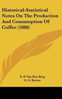 Historical-Statistical Notes On The Production And Consumption Of Coffee 1120200156 Book Cover