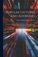 Popular Lectures and Addresses: Constitution of Matter. 2D Ed. 1891.-V. 2. Geology and General Physics. 1894.-V. 3. Navigational Affairs. 1891 1021236802 Book Cover