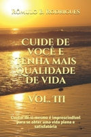 Cuide de voce e tenha mais qualidade de vida - Vol. III: Cuidar de si mesmo é imprescindível para se obter uma vida plena e satisfatória 1976770467 Book Cover