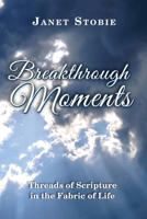 Breakthrough Moments: Threads of Scripture in the Fabric of Life 1775293831 Book Cover