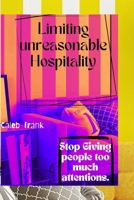 Limiting unreasonable Hospitality: Stop giving people too much attentions B0CKY5Z28T Book Cover