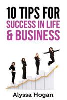 10 Tips for Success in Life & Business 1547129301 Book Cover