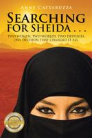 Searching for Sheida . . .: Two Women. Two Worlds. Two Destinies. One Decision That Changed It All. 1512757241 Book Cover