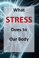What Stress Does to Our Body: Strategies for a Healthy Life – Understanding, Managing, and Reducing Stress for the Long Term. B0DQNKM1K7 Book Cover