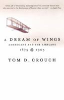 A Dream of Wings: Americans and the Airplane, 1875-1905 0393322270 Book Cover