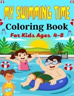 MY SWIMMING TIME Coloring Book For Kids Ages 4-8: A Fun And Cute Collection of Swimming Coloring Pages For Kids B09BZQ9QWK Book Cover