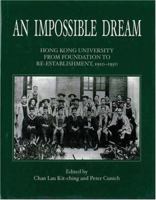 An Impossible Dream: Hong Kong University from Foundation to Re-establishment, 1910-1950 0195938429 Book Cover