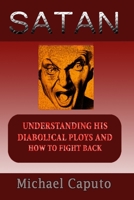 Satan: Understanding His Diabolical Ploys and How to Fight Back B08Z2NV1WV Book Cover