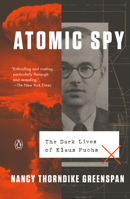 Atomic Spy: The Dark Lives of Klaus Fuchs 0593083393 Book Cover