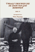 Twaalf Vrouwen Die de Zoon Van God Beminnen, Deel VI 1291426027 Book Cover