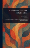 Yorkshire Ditties, First Series 1022915851 Book Cover