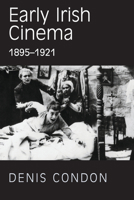 Early Irish Cinema 1895-1921 0716529734 Book Cover