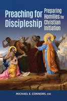 Preaching for Discipleship: Preparing Homilies for Christian Initiation 1616714174 Book Cover