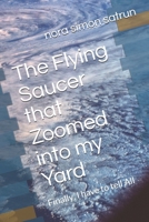 The Flying Saucer that Zoomed into my Yard: Finally, I have to tell All B087629N8Q Book Cover