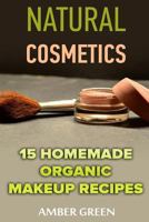 Natural Cosmetics: 15 Homemade Organic Makeup Recipes: (Homemade Cosmetics, Homemade Makeup) 1981178503 Book Cover