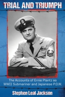 Trial and Triumph: The Accounts of Ernie Plantz as WWII Submariner and Japanese P.O.W. 1977242421 Book Cover