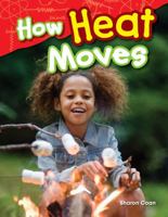 Teacher Created Materials - Science Readers: Content and Literacy: How Heat Moves - Grade 1 - Guided Reading Level G 1480745685 Book Cover