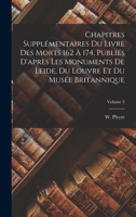 Chapitres supplémentaires du Livre des Morts 162 à 174, publiés d'après les monuments de Leide, du Louvre et du Musée Britannique; Volume 3 0274538903 Book Cover