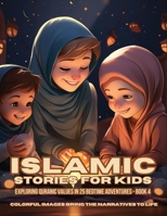 Islamic Stories For Kids: Exploring Quranic Values in 25 Bedtime Adventures - Book 4 B0CSTHDSXW Book Cover