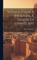 Voyage D'alep À Jérusalem, À Pâques En L'année 1697 1021530654 Book Cover