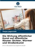 Die Wirkung öffentlicher Kunst auf öffentliche Räume: Dichter, Würmer und Straßenkunst (German Edition) 620902923X Book Cover