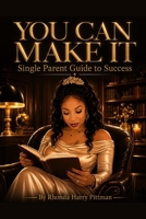 You Can Make It: Single Parent Guide to Success B0HGZLZWTW Book Cover
