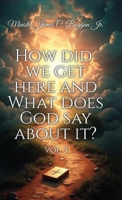 HOW DID WE GET HERE AND WHAT DOES GOD SAY ABOUT IT?: Vol. 3 B0F3V5NW4J Book Cover