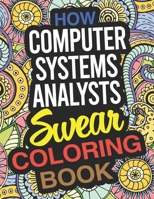 How Computer Systems Analysts Swear Coloring Book: A Computer Systems Analyst Coloring Book 1676102094 Book Cover