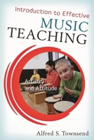 Introduction to Effective Music Teaching: Artistry and Attitude 1442209453 Book Cover
