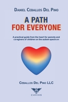 A Path for Everyone: A practical guide from the heart for parents and caregivers of children on the autism spectrum 9564241847 Book Cover