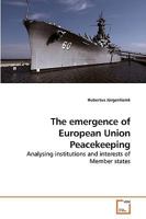 The emergence of European Union Peacekeeping 363923829X Book Cover