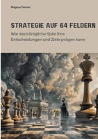 Strategie auf 64 Feldern: Wie das königliche Spiel Ihre Entscheidungen und Ziele prägen kann (German Edition) 3384450310 Book Cover