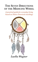 The Seven Directions of the Medicine Wheel: A practical guide for everyday living based on Native American teachings 1736420909 Book Cover
