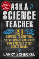 Ask a Science Teacher, How Everyday Stuff Really Works: Why Don't We Feel the Earth Spin? How Do Airplanes Stay in the Air? What Makes Blood Red? 1461044499 Book Cover