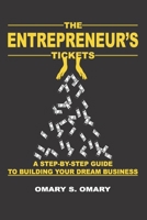 The Entrepreneur's Tickets: A Step-by-Step Guide to Building Your Dream Business 9912422538 Book Cover