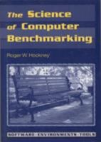 The Science of Computer Benchmarking (Software, Environments, Tools) (Software, Environments, Tools) 0898713633 Book Cover