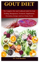 Gout Diet: The Complete Diet And Cookbook Guide For Gout Healing, Management, Treatment, Supplements, Prevention, Recipes And Low Purine Foods B08LN5KQ5P Book Cover