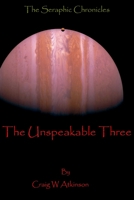 The Unspeakable Three (The Seraphic Chronicles) 1540334694 Book Cover