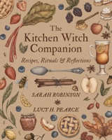 The Kitchen Witch Companion: Recipes, rituals and reflections 1910559903 Book Cover