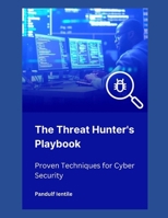 The Threat Hunter's Playbook: Proven Techniques for Cyber Security B0DV3Z214T Book Cover