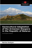 Sociocultural Adaptation of the Armenian Diaspora in the Republic of Belarus: sociological analysis 6204071882 Book Cover