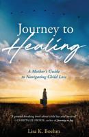 Journey to HEALING: A Mother's Guide to Navigating Child Loss 1640855041 Book Cover