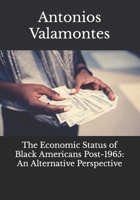 The Economic Status of Black Americans Post-1965: An Alternative Perspective B0CR6C74WK Book Cover