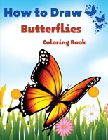 How To Draw Butterflies Coloring Book: Drawing Butterflies - Amazing Activity Book For Kids And Beginners 1803844183 Book Cover