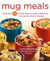 Mug Meals: More Than 100 No-Fuss Ways to Make a Delicious Microwave Meal in Minutes 1250067200 Book Cover