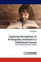 Exploring Perceptions of Participants Involved in a Field-Based Course: Voice of Special Education Students 3838355393 Book Cover