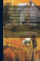 Speeches of Daniel W. Voorhees, of Indiana, Embracing his Most Prominent Forensic, Political, Occasional and Literary Addresses 1022209167 Book Cover