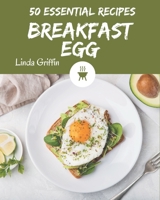 50 Essential Breakfast Egg Recipes: A Breakfast Egg Cookbook You Will Need B08NR9TJHS Book Cover