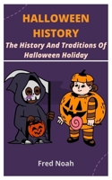 HALLOWEEN HISTORY: The History And Traditions Of Halloween Holiday B09KN7YFR6 Book Cover