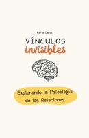 Vínculos invisibles, explorando la psicología de las relaciones (Psicología Y Relaciones) (Spanish Edition) B0CTVLG93K Book Cover